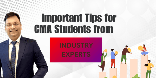 Important Tips for CMA Students from Industry Expert Ujjal Gupta